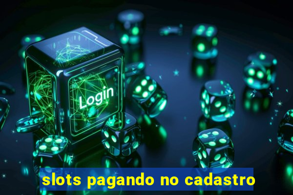 slots pagando no cadastro